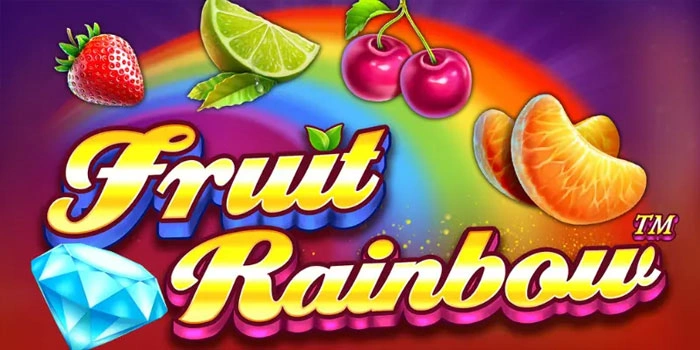 Strategi Terbaru Slot Fruit Rainbow Untuk Hasil Konsisten