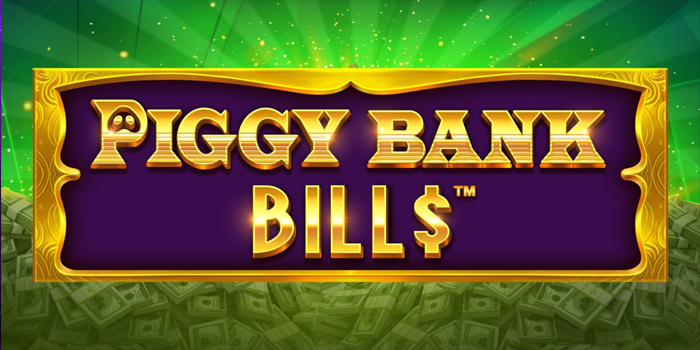 Tips Mudah Menang Untuk Pemula Bermain Slot Piggy Bank Bills