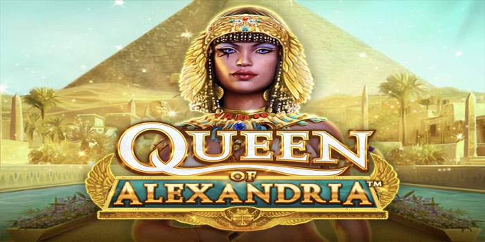 Trik Menemukan Bonus Besar di Slot Queen of Alexandria